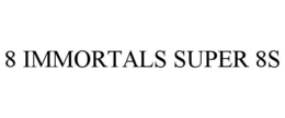 8 IMMORTALS SUPER 8S trademark