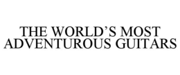 THE WORLD'S MOST ADVENTUROUS GUITARS trademark