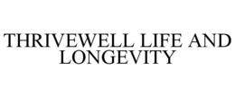 THRIVEWELL LIFE AND LONGEVITY trademark