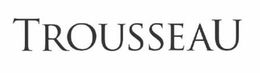 TROUSSEAU trademark