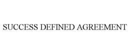 SUCCESS DEFINED AGREEMENT trademark