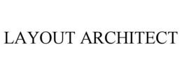 LAYOUT ARCHITECT trademark