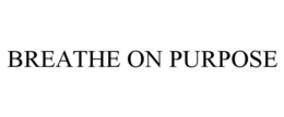 BREATHE ON PURPOSE trademark
