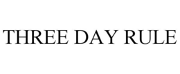 THREE DAY RULE trademark