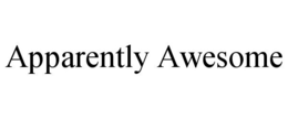 APPARENTLY AWESOME trademark