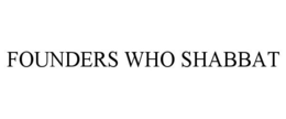 FOUNDERS WHO SHABBAT trademark