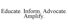 EDUCATE. INFORM. ADVOCATE. AMPLIFY. trademark