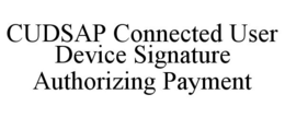 CUDSAP CONNECTED USER DEVICE SIGNATURE AUTHORIZING PAYMENT trademark