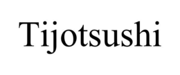 TIJOTSUSHI trademark