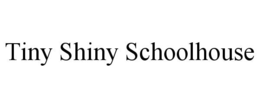 TINY SHINY SCHOOLHOUSE trademark