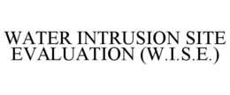 WATER INTRUSION SITE EVALUATION (W.I.S.E.) trademark