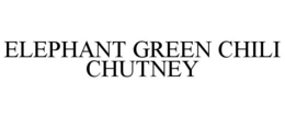 ELEPHANT GREEN CHILI CHUTNEY trademark