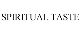 SPIRITUAL TASTE trademark