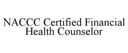 NACCC CERTIFIED FINANCIAL HEALTH COUNSELOR trademark