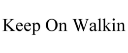 KEEP ON WALKIN trademark