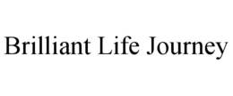 BRILLIANT LIFE JOURNEY trademark