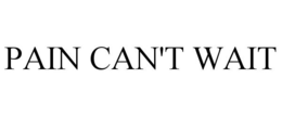 PAIN CAN'T WAIT trademark