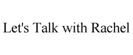 LET'S TALK WITH RACHEL trademark