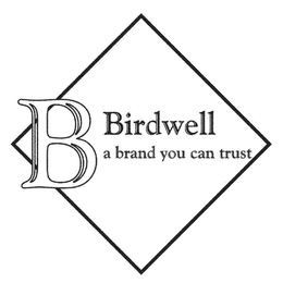 B BIRDWELL A BRAND YOU CAN TRUST trademark