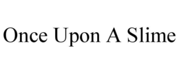 ONCE UPON A SLIME trademark