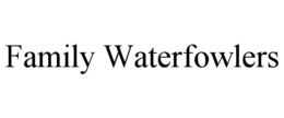 FAMILY WATERFOWLERS trademark
