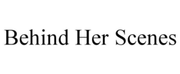 BEHIND HER SCENES trademark