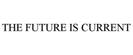 THE FUTURE IS CURRENT trademark