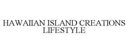 HAWAIIAN ISLAND CREATIONS LIFESTYLE trademark