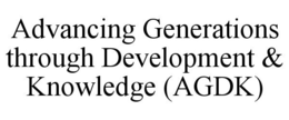 ADVANCING GENERATIONS THROUGH DEVELOPMENT & KNOWLEDGE (AGDK) trademark