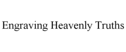 ENGRAVING HEAVENLY TRUTHS trademark