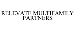 RELEVATE MULTIFAMILY PARTNERS trademark