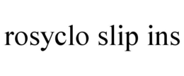 ROSYCLO SLIP INS trademark