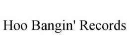 HOO BANGIN' RECORDS trademark