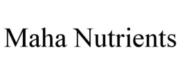 MAHA NUTRIENTS trademark