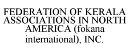 FEDERATION OF KERALA ASSOCIATIONS IN NORTH AMERICA (FOKANA INTERNATIONAL), INC. trademark