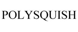 POLYSQUISH trademark