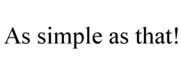 AS SIMPLE AS THAT! trademark