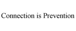 CONNECTION IS PREVENTION trademark