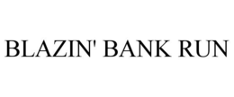 BLAZIN' BANK RUN trademark