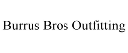 BURRUS BROS OUTFITTING trademark