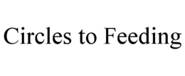 CIRCLES TO FEEDING trademark