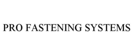 PRO FASTENING SYSTEMS trademark