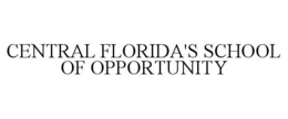 CENTRAL FLORIDA'S SCHOOL OF OPPORTUNITY trademark