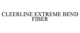 CLEERLINE EXTREME BEND FIBER trademark