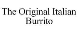 THE ORIGINAL ITALIAN BURRITO trademark