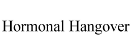 HORMONAL HANGOVER trademark