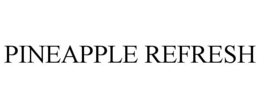 PINEAPPLE REFRESH trademark