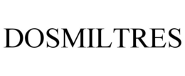 DOSMILTRES trademark