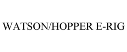WATSON/HOPPER E-RIG trademark