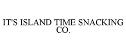 IT'S ISLAND TIME SNACKING CO. trademark